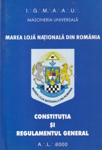 Masoneria universala - Marea Loja Nationala din Romania. Constitutia si Regulamentul General