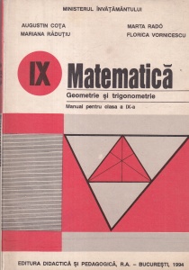Matematica. Geometrie si trigonometrie. Manual pentru clasa a IX-a (1994) - Augustin Cota, Marta Rado, Mariana Radutiu, Florica Vornicescu