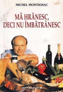 Michel Montignac - Ma hranesc, deci nu imbatranesc