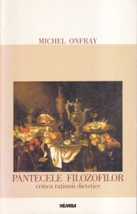 Michel Onfray - Pantecele filozofilor. Critica ratiunii dietetice