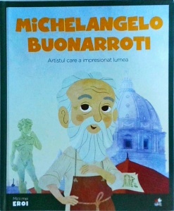 Michelangelo Buonarroti. Artistul care a impresionat lumea