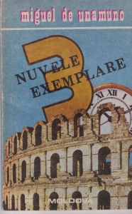 Miguel de Unamuno - Trei nuvele exemplare si un prolog (1991)