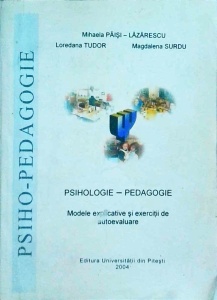 Mihaela Paisi Lazarescu, Loredana Tudor, Magdalena Surdu - Psihologie, pedagogie. Modele explicative si exercitii de autoevaluare
