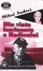 Mihai Andrei - Din viata fascinanta a Radioului. Intamplari si amintiri hazlii si nu numai!