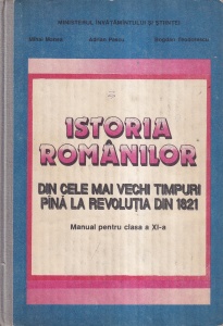Mihai Manea, Adrian Pascu, Bogdan Teodorescu - Istoria Romanilor. Din cele mai vechi timpuri pana la Revolutia din 1821. Manual pentru clasa a XI-a