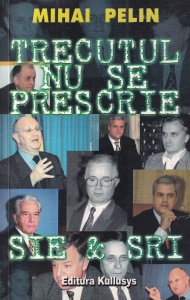 Mihai Pelin - Trecutul nu se prescrie. SIE si SRI