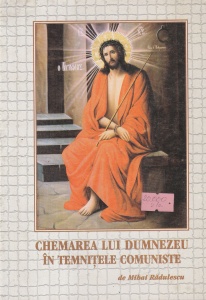 Mihai Radulescu - Chemarea lui Dumnezeu in temnitele comuniste