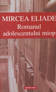 Mircea Eliade - Romanul adolescentului miop