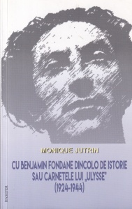 Monique Jutrin - Cu Benjamin Fondane dincolo de istorie. Sau carnetele lui Ulysse (1924-1944)