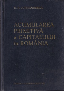 N. N. Constantinescu - Acumularea primitiva a capitalului in Romania