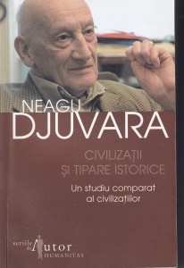 Neagu Djuvara - Civilizatii si tipare istorice. Un studiu comparat al civilizatiilor