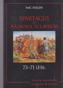 Nic Fields - Spartacus si Razboiul Sclavilor 73-71 i.Hr.