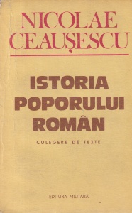 Nicolae Ceausescu - Istoria poporului roman. Culegere de texte
