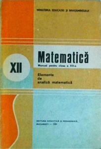 Nicu Boboc - Matematica. Manual pentru clasa a XII-a. Elemente de analiza matematica