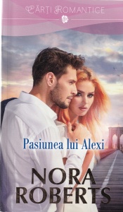 Nora Roberts - Pasiunea lui Alexi
