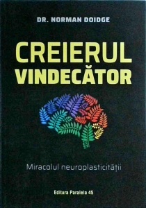 Norman Doidge - Creierul vindecator. Miracolul neuroplasticitatii