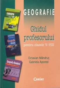 Octavian Mandrut, Gabriela Apostol - Geografie. Ghidul profesorului pentru clasele V-VIII