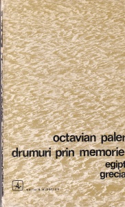 Octavian Paler - Drumuri prin memorie. Egipt. Grecia