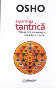 Osho - Experienta tantrica. Calea rapida de evolutie prin iubire si amor