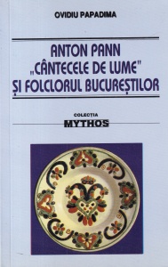 Ovidiu Papadima - Anton Pann, "Cantecele de lume" si folclorul Bucurestilor. Studiu istoric-critic
