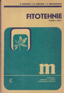 P. Diaconu, N. Cerchez, C. Scriosteanu - Fitotehnie. Manual pentru liceele agroindustriale clasa a XII-a