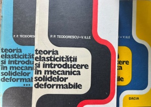 P. P. Teodorescu, V. Ille - Teoria elasticitatii si introducere in mecanica solidelor deformabile, 3 volume