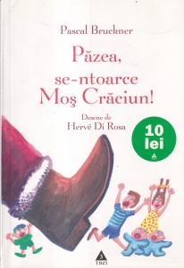 Pascal Bruckner - Pazea, se-ntoarce Mos Craciun!