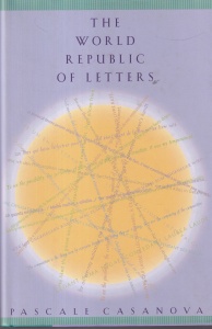 Pascale Casanova - The World Republic of Letters