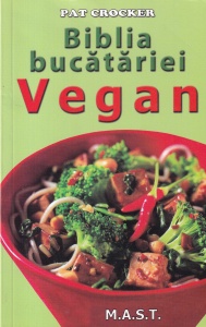 Pat Crocker - Biblia bucatariei vegan