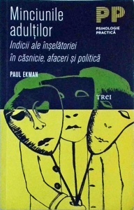 Paul Ekman - Minciunile adultilor. Indicii ale inselatoriei in casnicie, afaceri si politica
