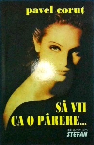 Pavel Corut - Sa vii ca o parere...