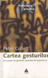 Peter Collett - Cartea gesturilor. Cum putem citi gandurile oamenilor din actiunile lor