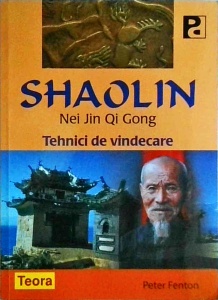 Peter Fenton - Shaolin. Nei Jin Qi Gong. Tehnici de vindecaree