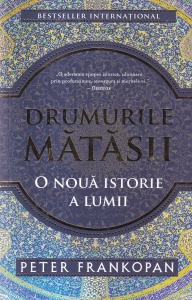 Peter Frankopan - Drumurile matasii. O noua istorie a lumii