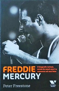 Peter Freestone - Freddie Mercury. O biografie intima, scrisa de omul care l-a cunoscut cel mai bine