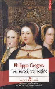 Philippa Gregory - Trei surori, trei regine