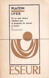 Platon - Lysis. Cu un eseu despre intelesul grec al dragostei de oameni si lucruri de Constantin Noica