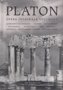 Platon - Opera integrala, volumul 1: Apărarea lui Socrate, Criton, Eutyphron, Charmides, Alcibiade I, Ion, Hippias I, Hippias II, Protagoras, Laches, Theages, Lysis