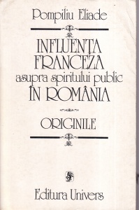 Pompiliu Eliade - Influenta franceza asupra spiritului public in Romania. Originile
