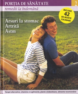 Portia de sanatate, volumul 2: Remedii la indemana. Arsuri la stomac, artrita, astm