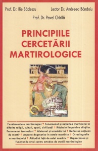 Prof. Dr. Ilie Badescu, Lector Dr. Andreea Bandoiu, Prof. Dr. Pavel Chirila - Principiile cercetarii martirologice
