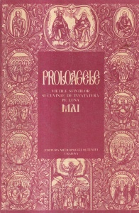 Proloagele. Vietile sfintilor si cuvinte de invatatura pe luna mai. Tiparite prin straduinta si binecuvantarea inalt prea sfintitului Dr. Nestor Vornicescu Mitropolitul Olteniei