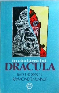 Radu Florescu, Raymond T. McNally - In cautarea lui Dracula. O istorie adevarata a lui Dracula si a legendelor cu vampiri