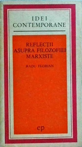 Radu Florian - Reflectii asupra filozofiei marxiste