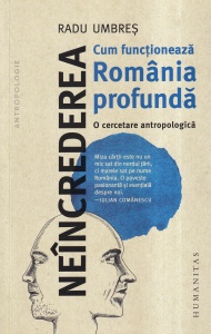 Radu Umbres - Neincrederea. Cum functioneaza Romania profunda. O cercetare antropologica