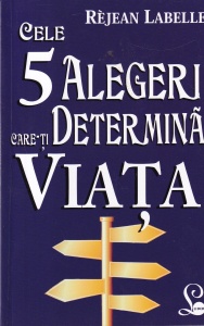 Rejean Labelle - Cele 5 alegeri care-ti determina viata