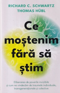 Richard C. Schwartz, Thomas Hubl - Ce mostenim fara sa stim