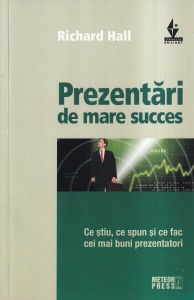 Richard Hall - Prezentari de mare succes. Ce stiu, ce spun si ce fac cei mai buni prezentatori