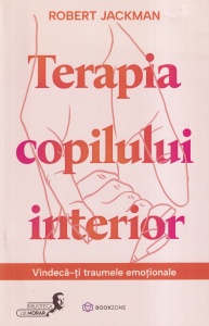 Robert Jackman - Terapia copilului interior. Vindeca-ti traumele emotionale