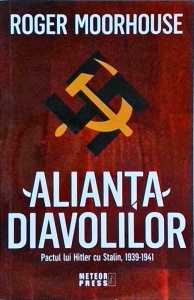 Roger Moorhouse - Alianta diavolilor. Pactul lui Hitler cu Stalin, 1939-1941